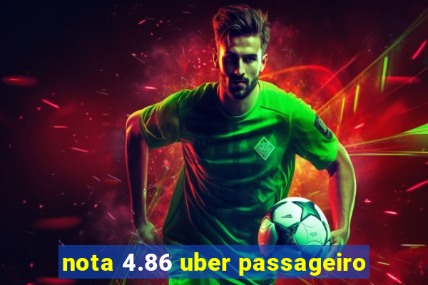 nota 4.86 uber passageiro